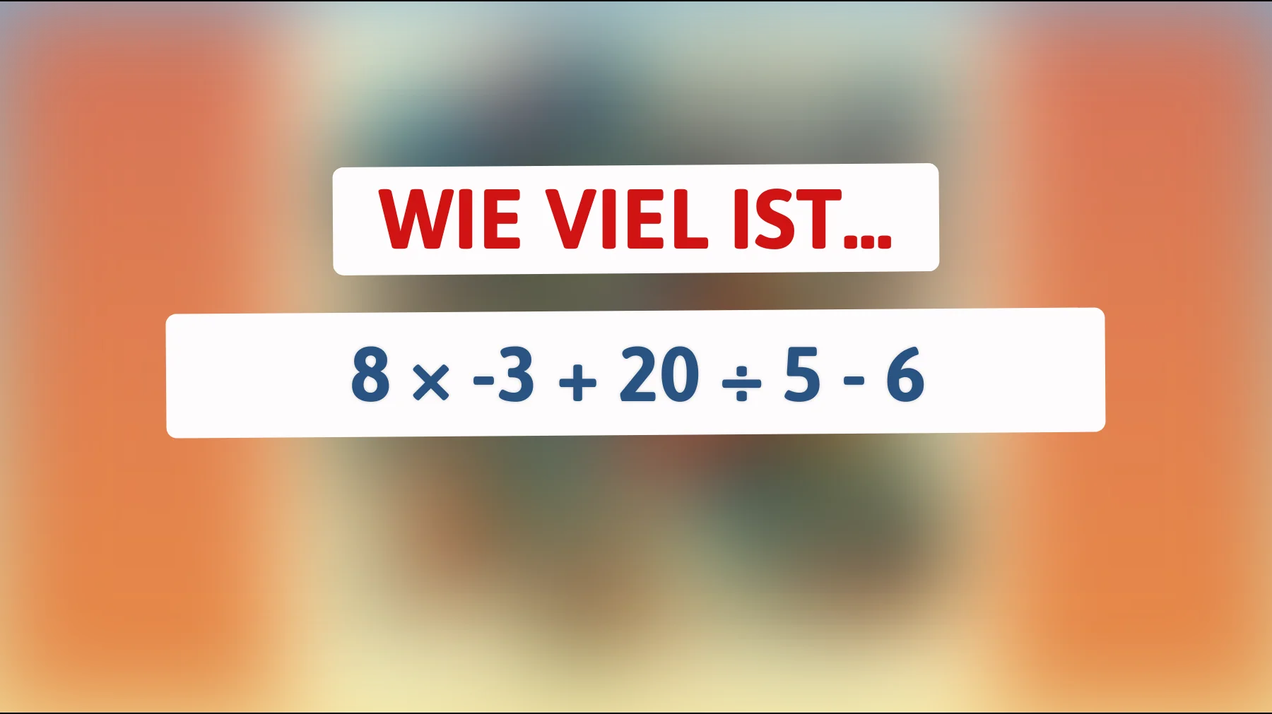 Nur 1 von 100 löst dieses einfache Mathe-Rätsel richtig – schaffst du 8 × -3 + 20 ÷ 5 - 6?"