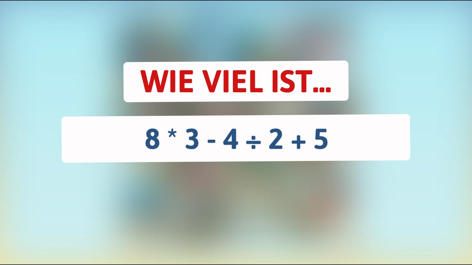Nur Genies schaffen das: Kannst du 8 × 3 − 4 ÷ 2 + 5 im Kopf richtig lösen?"