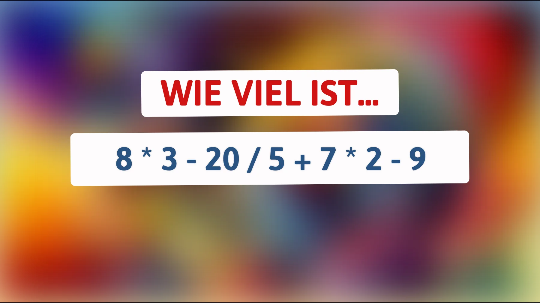 Nur echte Mathe-Genies lösen das: Schaffst du 8·3 − 20÷5 + 7·2 − 9 ohne Fehler?"