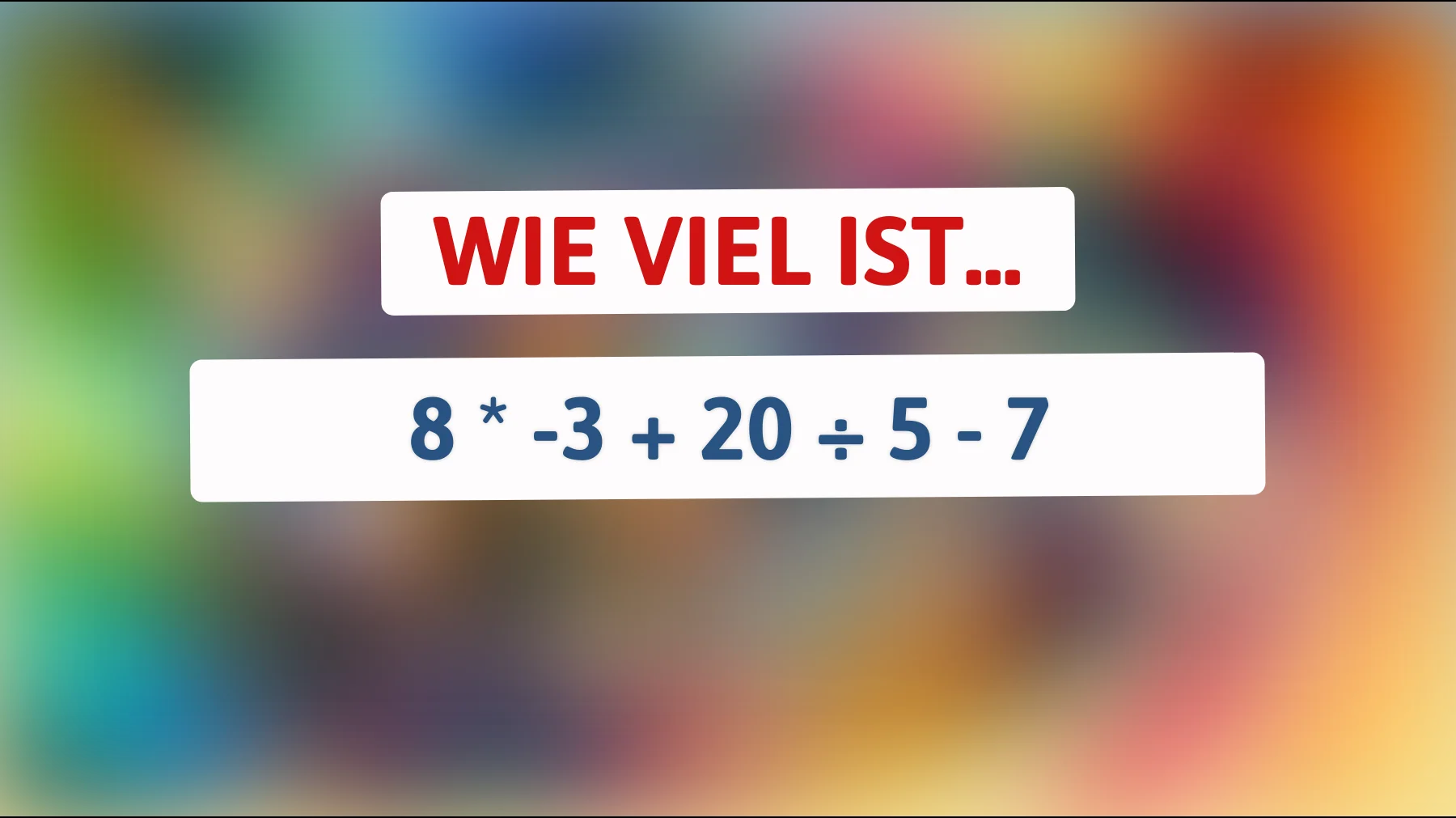 Nur die Schlauesten lösen das: Schaffst du 8 × -3 + 20 ÷ 5 - 7 ohne Fehler?"