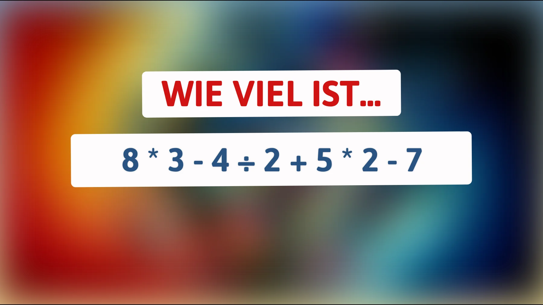 dieses scheinbar einfache mathe-rätsel scheitert an den meisten – schaffst du 8×3−4÷2+5×2−7?"